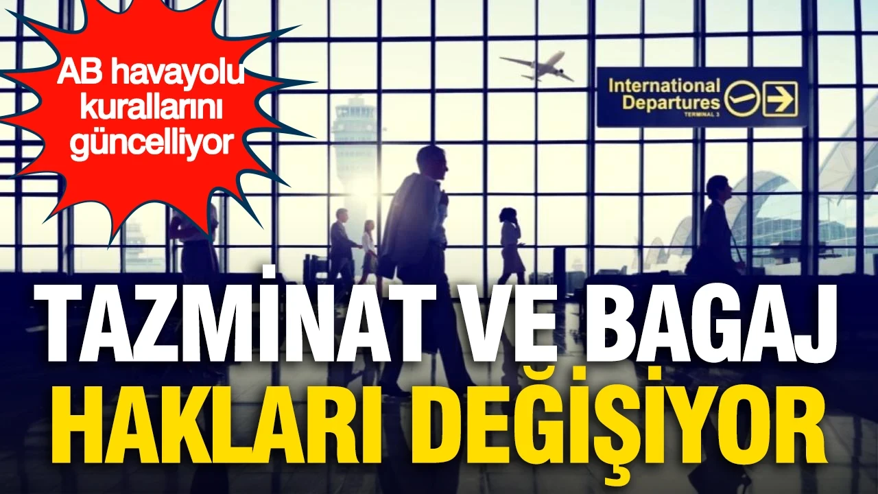 AB havayolu kurallarını güncelliyor: Tazminat ve bagaj hakları değişiyor
