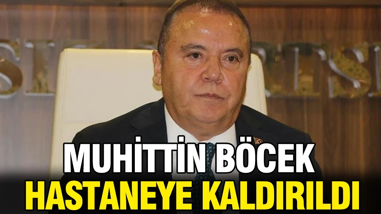 Muhittin Böcek hastaneye kaldırıldı