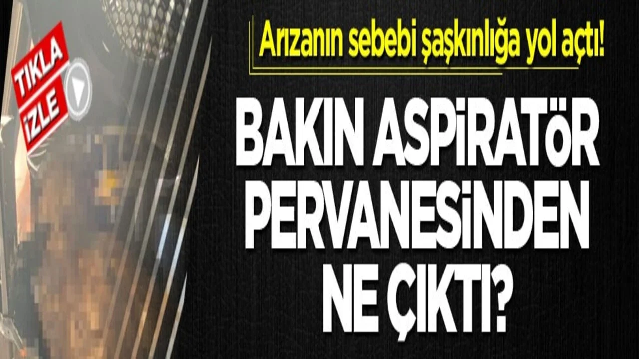 Arızanın sebebi şaşkınlığa yol açtı! Bakın aspiratör pervanesinden ne çıktı?