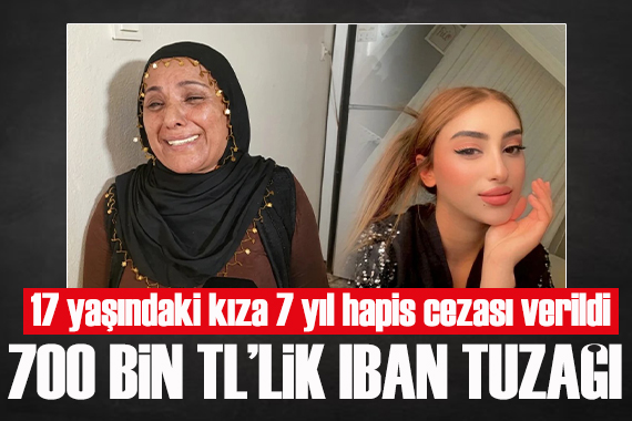 17 yaşındaki kız IBAN'ını verdi, 7 yıl hapis cezası aldı