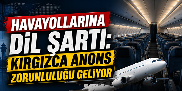 Havayollarına Dil Şartı: Kırgızca Anons Zorunluluğu Geliyor