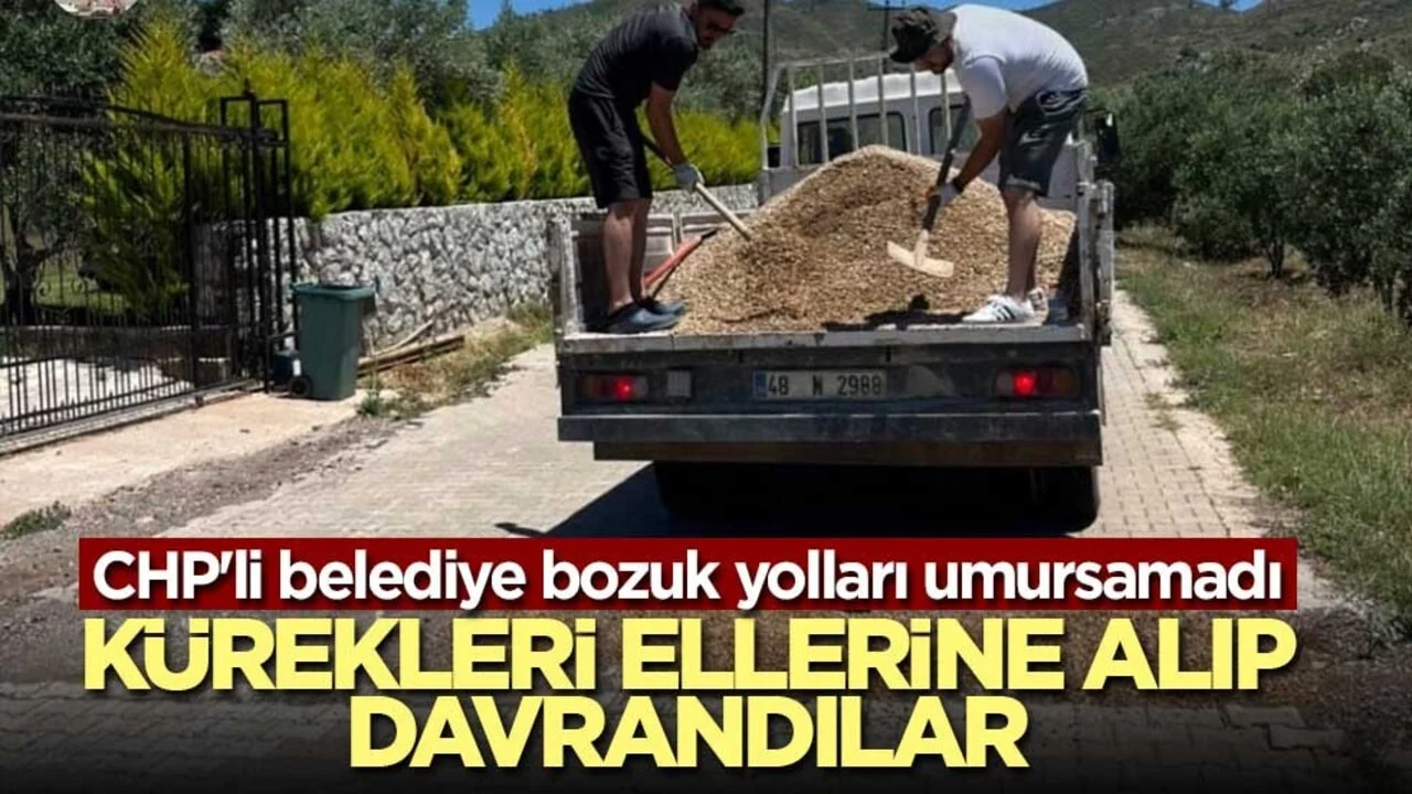 Baktılar CHP'li Marmaris Belediyesi, bozuk yolları tamir etmiyor! Kürekleri ellerine alıp davrandılar