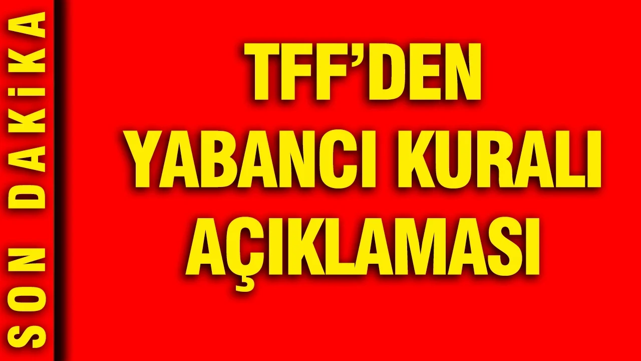 TFF'den yabancı kuralı açıklaması