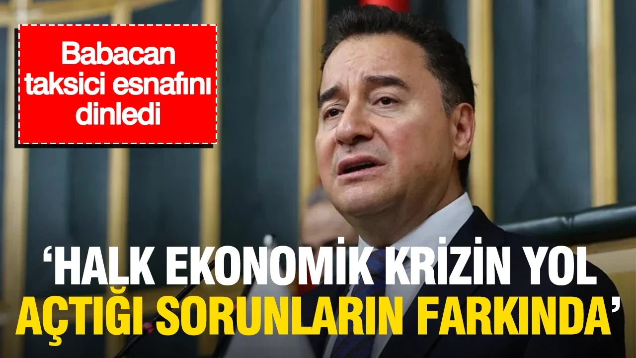 Babacan: Halk ekonomik krizin doğurduğu sorunların farkında