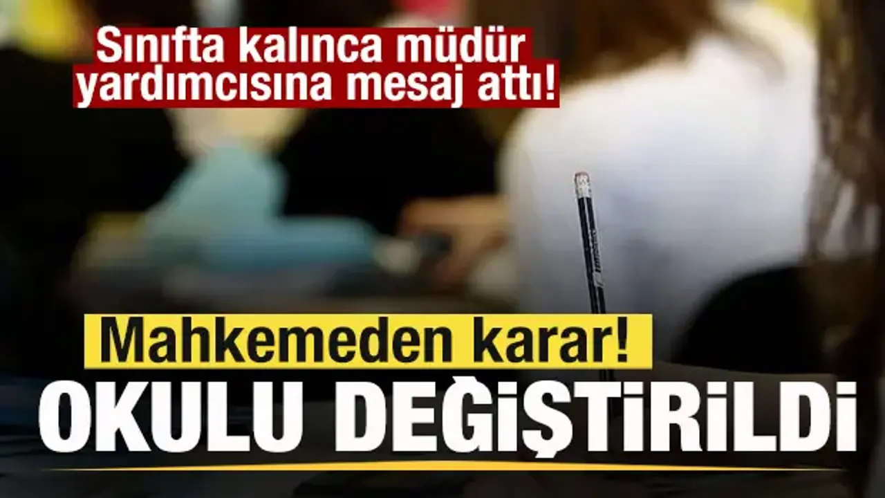 Sınıfta kalınca müdür yardımcısını tehdit etti! Mahkeme okulunu değiştirdi