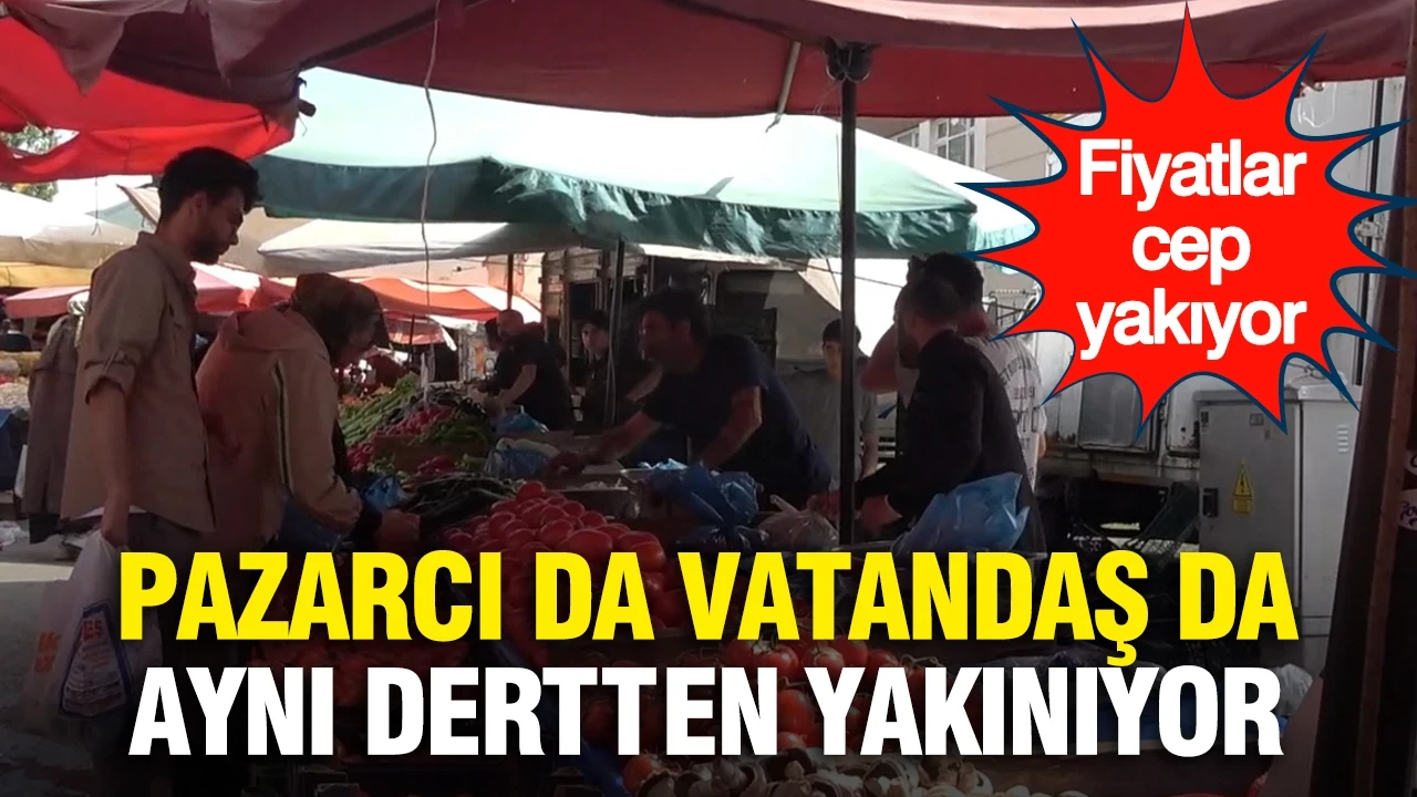 Pazarcı da vatandaş da aynı dertten yakınıyor...Fiyatlar cep yakıyor