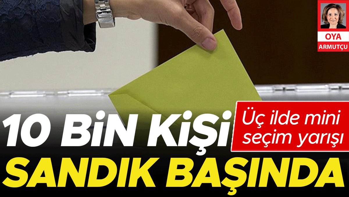 Üç ilde mini seçim yarışı… 10 bin kişi sandık başında
