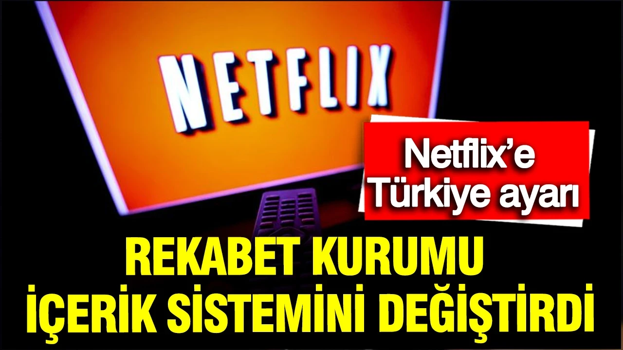 Netflix’e Türkiye ayarı: Rekabet Kurumu içerik sistemini değiştirdi