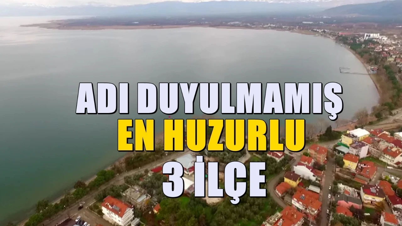 Türkiye'nin adı duyulmamış en huzurlu 3 ilçesi! Göç Edenler Rahat Ediyor