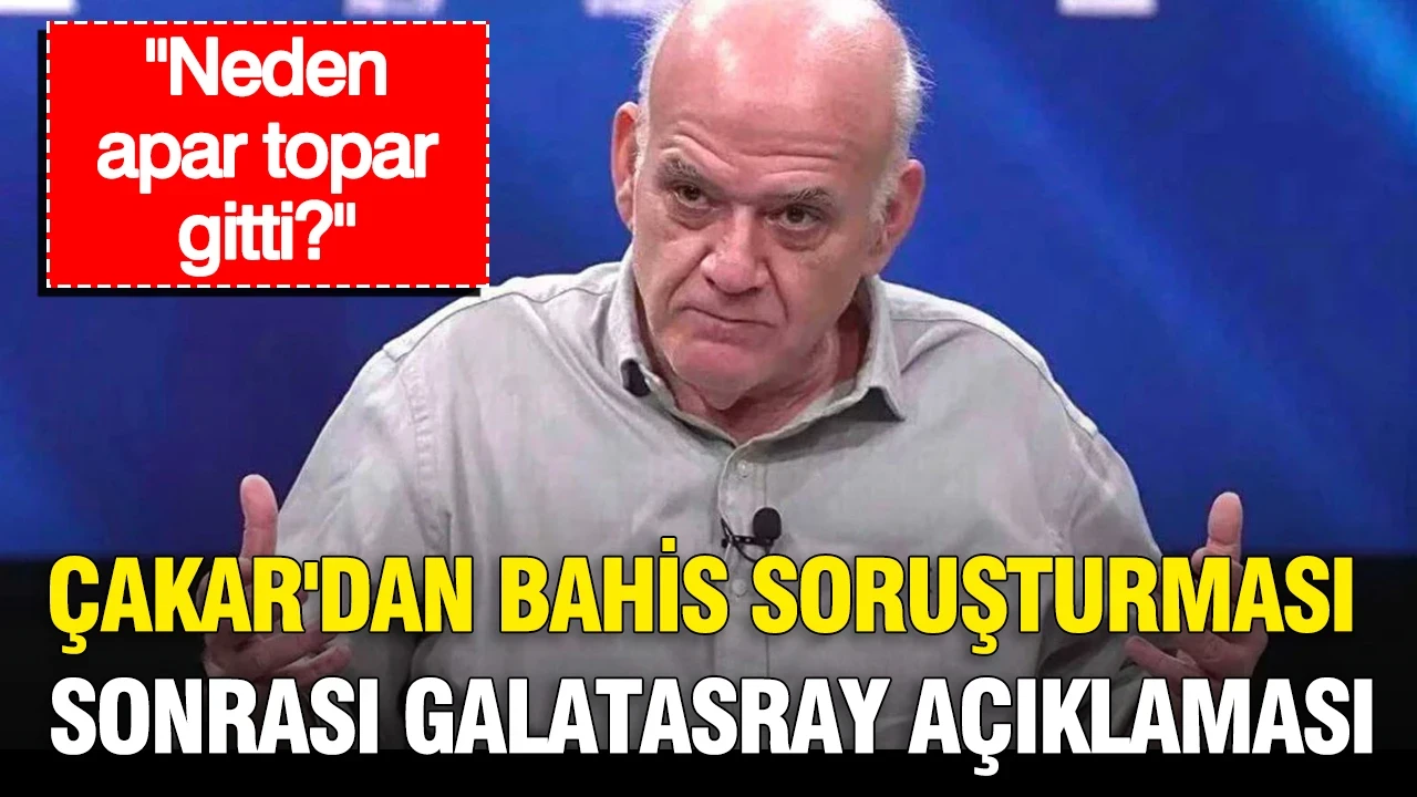 Ahmet Çakar'dan bahis soruşturması sonrası Galatasray açıklaması: Neden apar topar gitti?