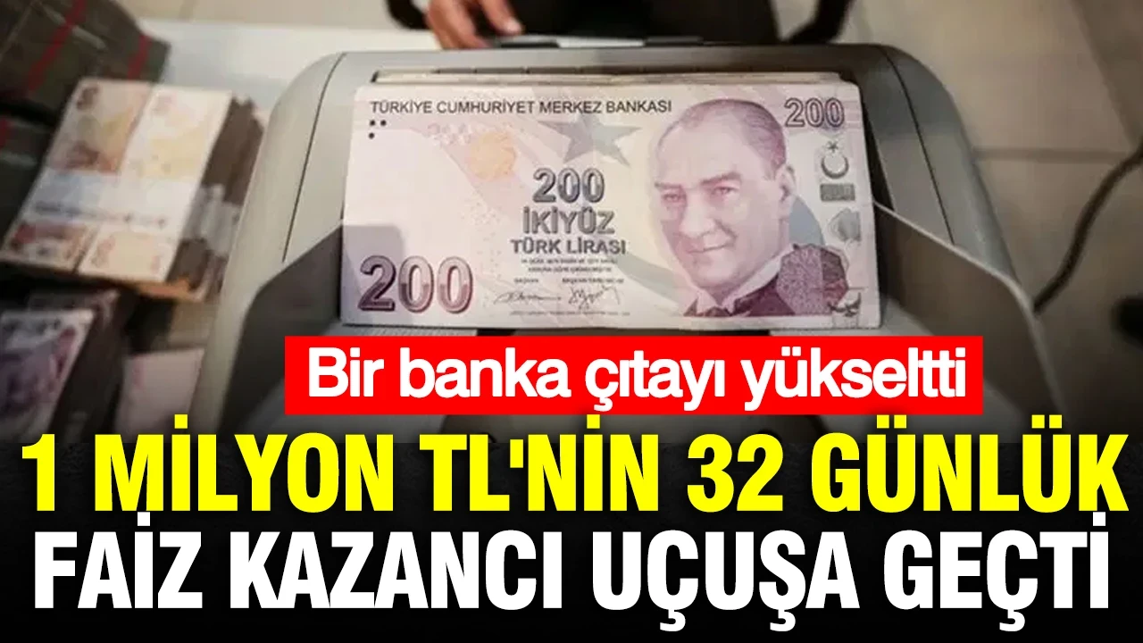 1 milyon TL'nin 32 günlük mevduat faiz kazancı uçtu: Bir banka çıtayı yükseltti