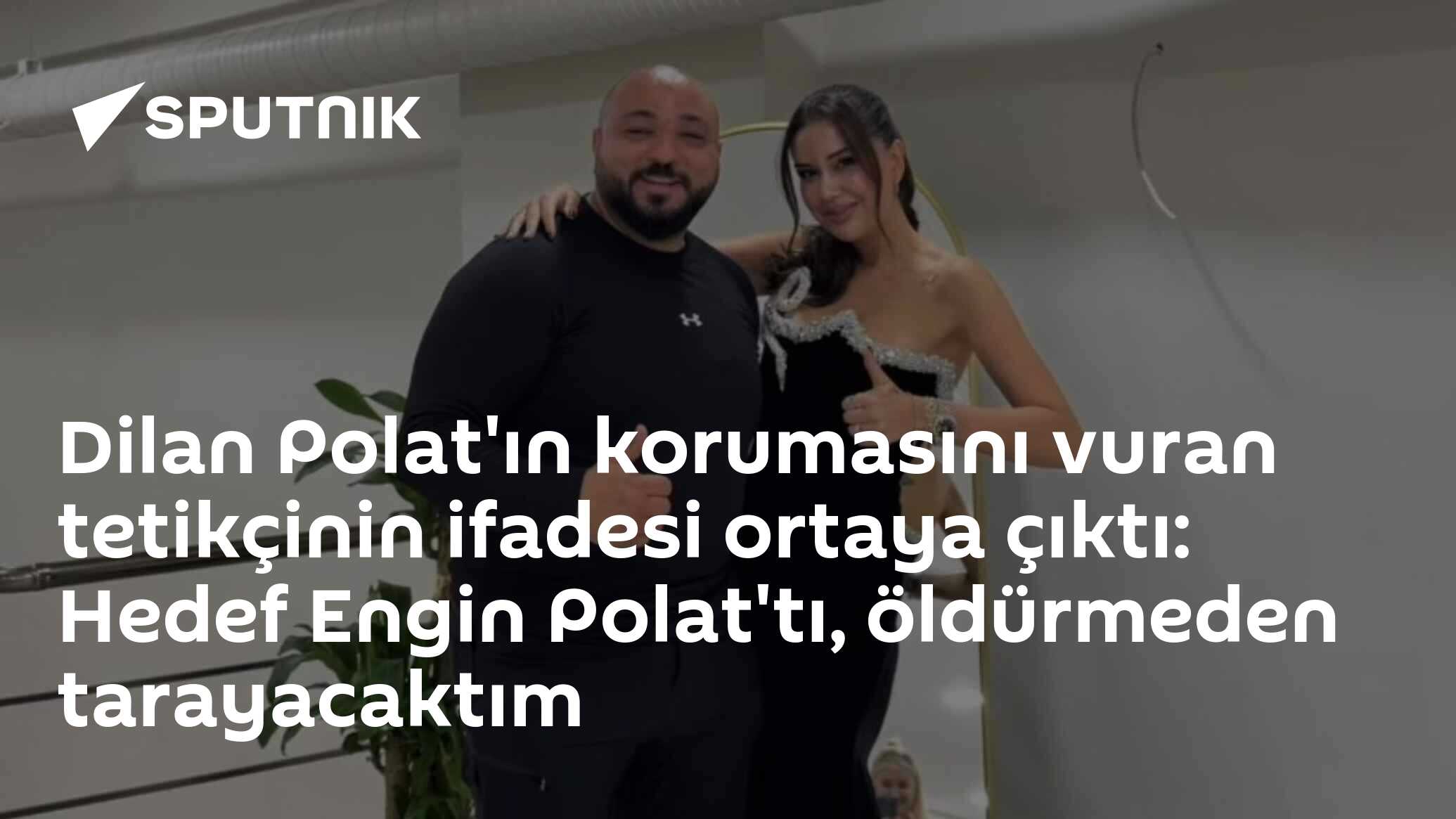Dilan Polat'ın korumasını vuran tetikçinin ifadesi ortaya çıktı: Hedef Engin Polat'tı, öldürmeden tarayacaktım