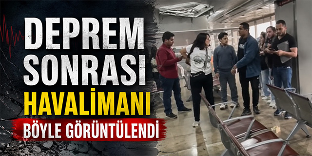 Havalimanı deprem sonrası böyle görüntülendi