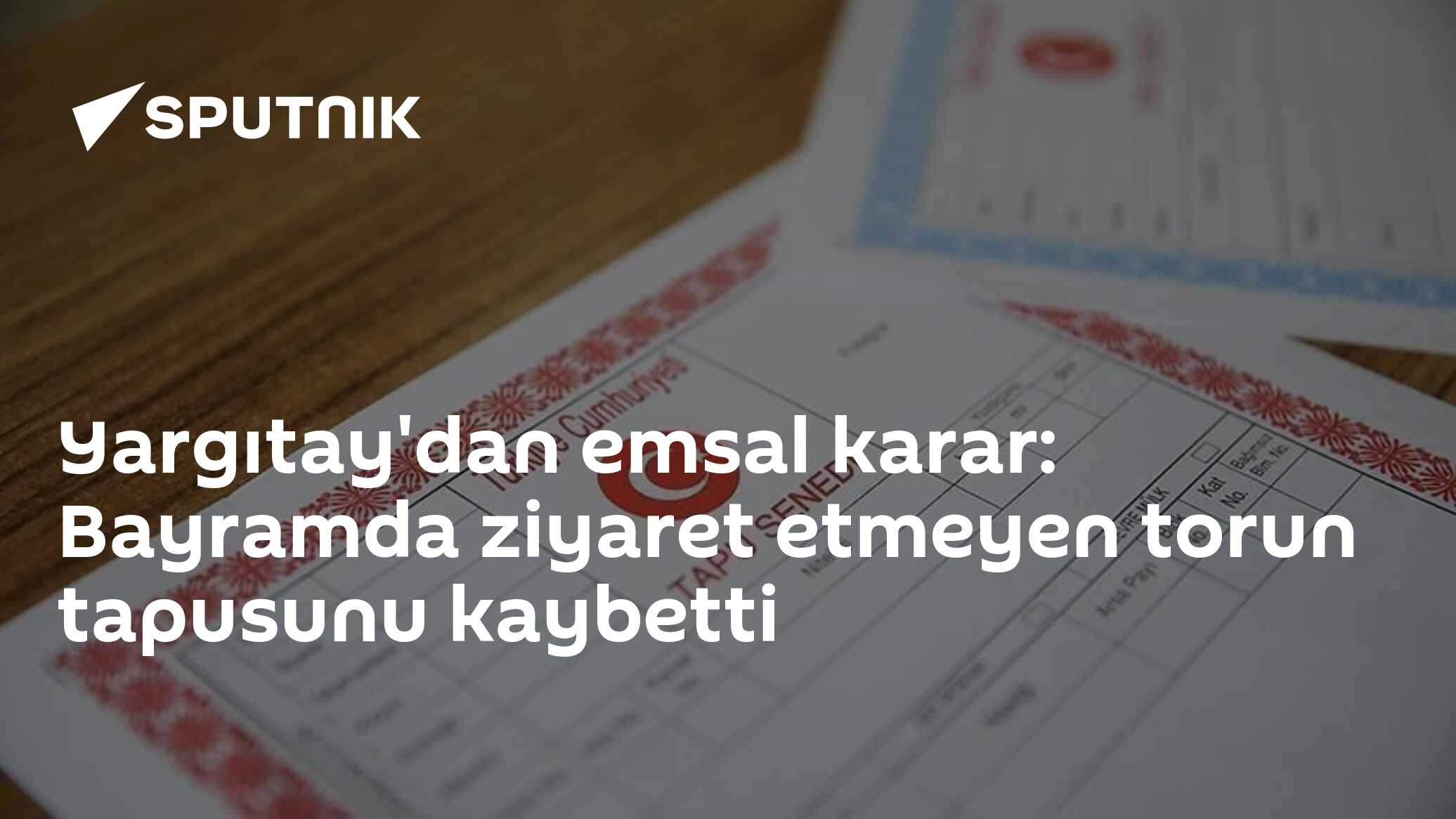 Yargıtay'dan emsal karar: Bayramda ziyaret etmeyen torun tapusunu kaybetti