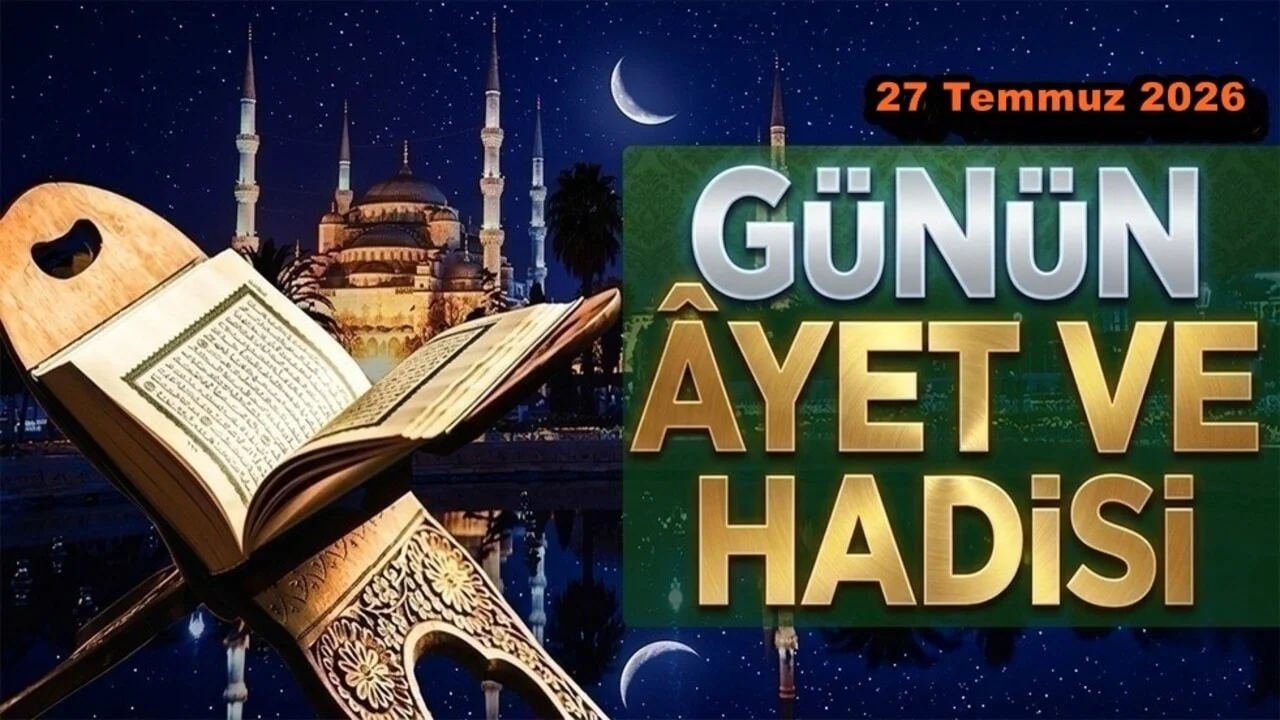 27 Temmuz 2026: Günün Ayet ve Hadisi
