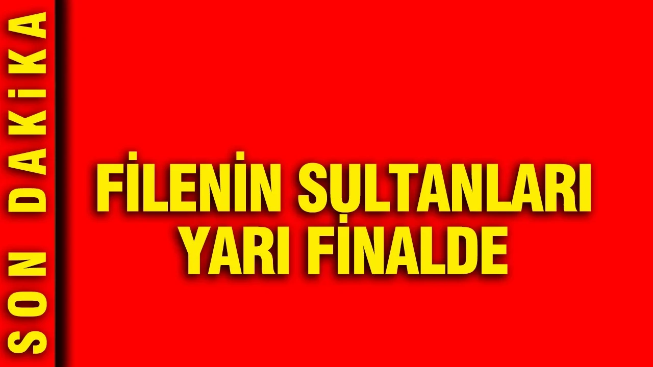 Filenin Sultanları yarı finalde