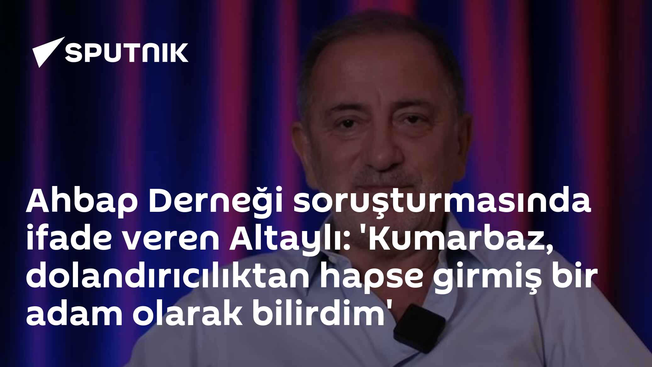 Ahbap Derneği soruşturmasında ifade veren Altaylı: 'Kumarbaz, dolandırıcılıktan hapse girmiş bir adam olarak bilirdim'