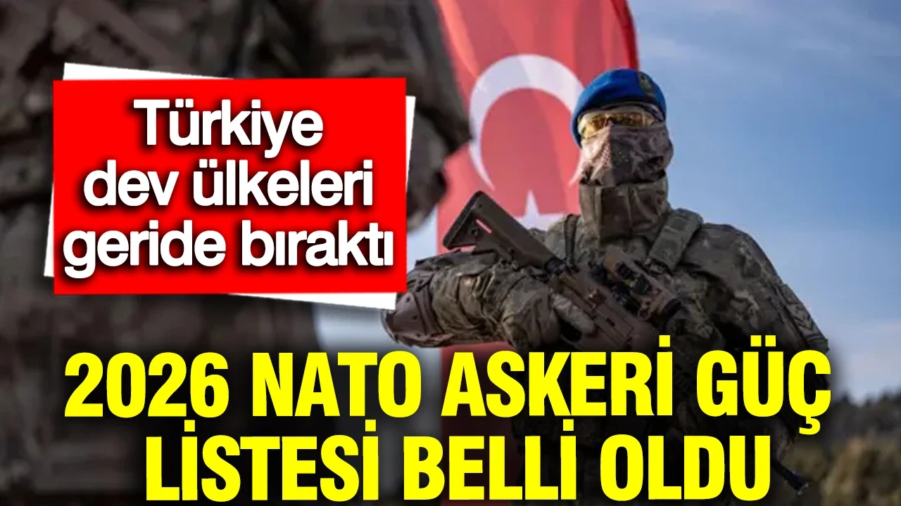 2026 NATO askeri güç listesi belli oldu: Türkiye, dev ülkeleri geride bıraktı
