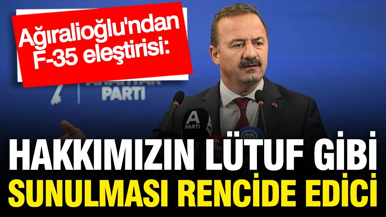 Yavuz Ağıralioğlu'ndan NATO tepkisi: Hakkımız olan F-35'lerin lütuf gibi sunulması rencide edicidir