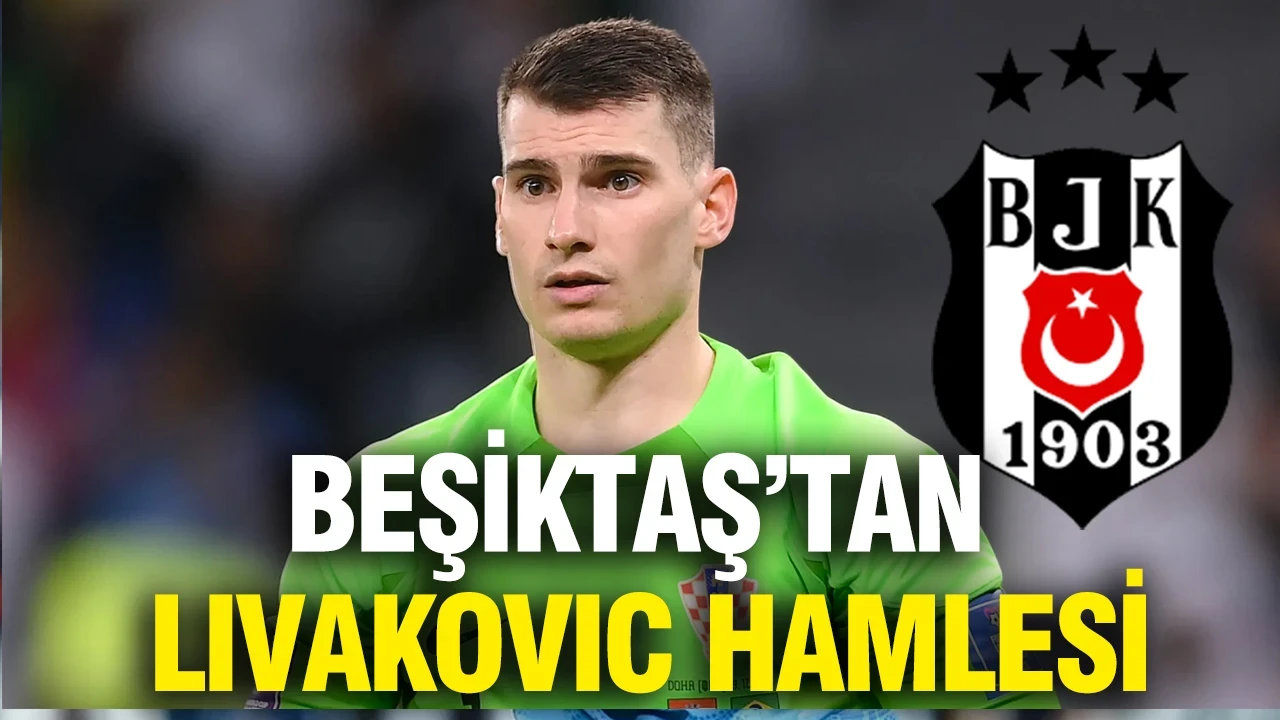 Beşiktaş'tan Livakovic hamlesi: Fenerbahçe'nin kapısını çaldılar