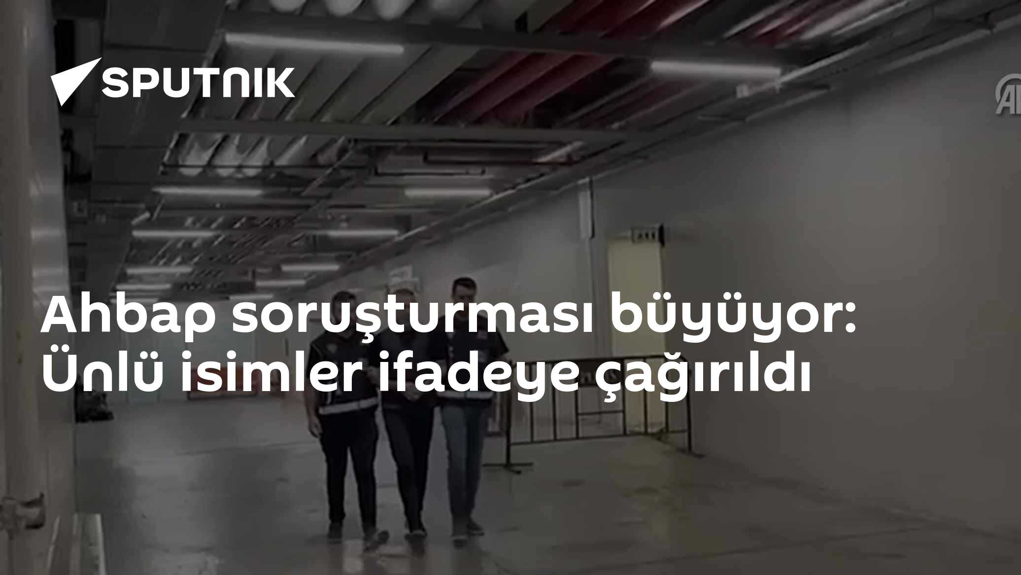 Ahbap soruşturması büyüyor: Ünlü isimler ifadeye çağırıldı
