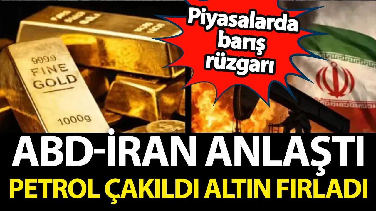 Petrol çakıldı, altın fırladı: ABD-İran anlaşması sonrası piyasalar