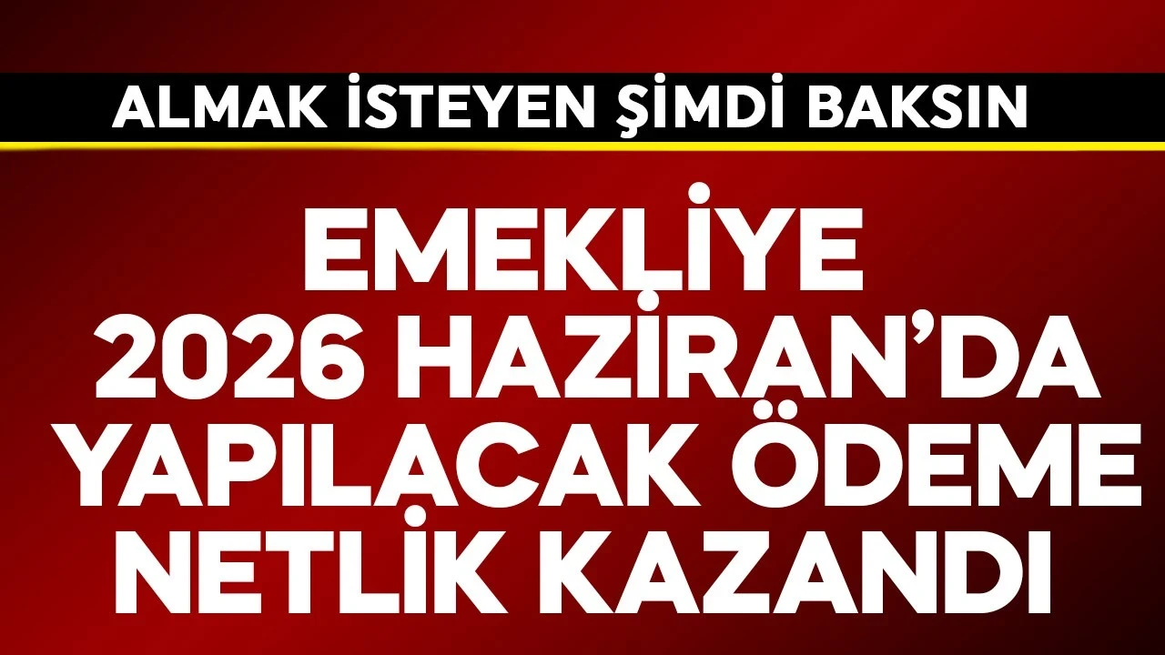 Emekliye 2026 Haziran'da yapılacak ödeme netleşti