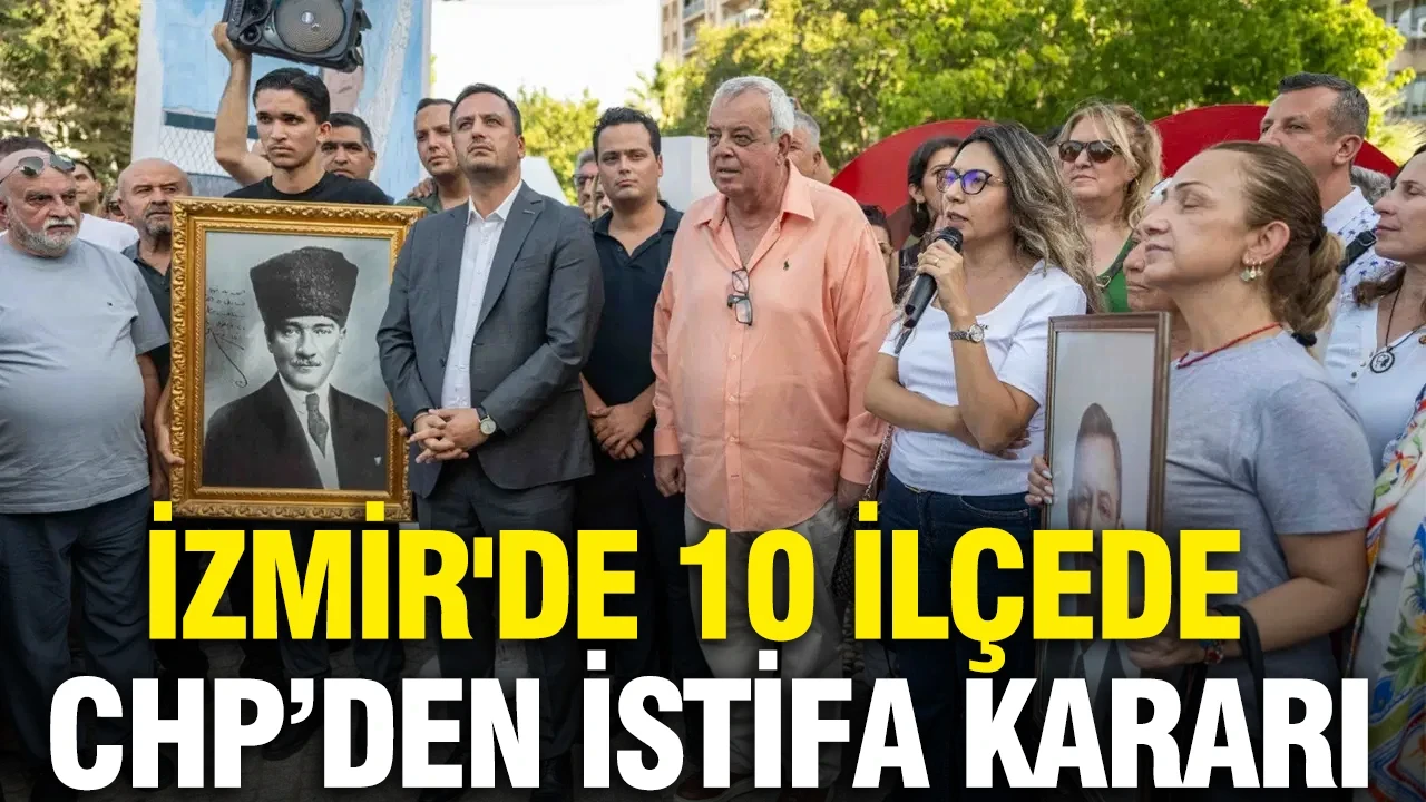 İzmir'de 10 ilçede CHP'den istifa kararı: İşte detaylar