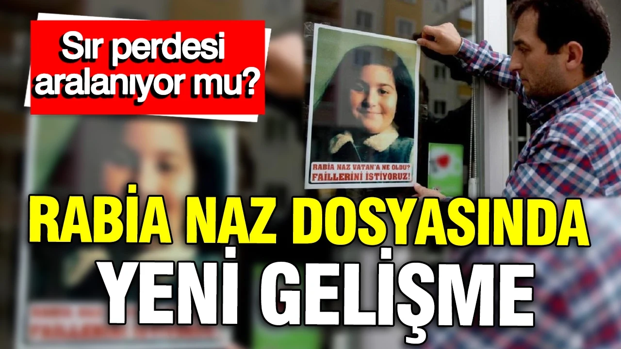 Rabia Naz dosyasında yeni gelişme: Sır perdesi aralanıyor mu?