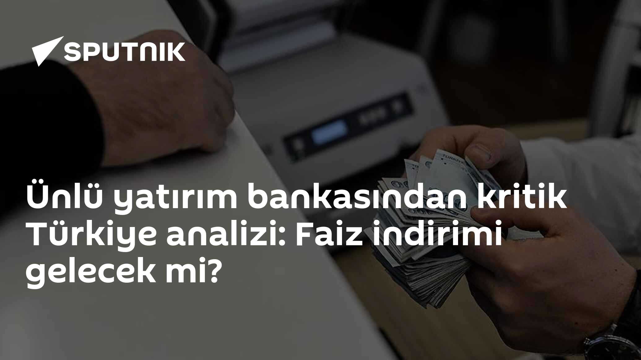 Ünlü yatırım bankasından kritik Türkiye analizi: Faiz indirimi gelecek mi?