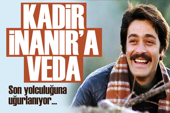 Yeşilçam'ın efsanesi Kadir İnanır son yolculuğuna uğurlanıyor