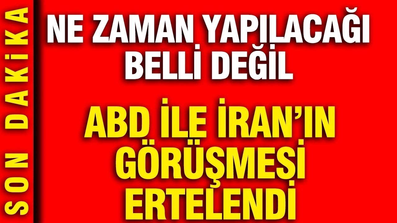 ABD ile İran’ın görüşmesi ertelendi: Ne zaman yapılacağı belli değil