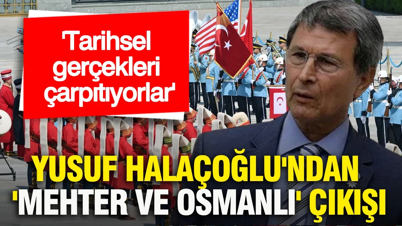 Yusuf Halaçoğlu'ndan 'mehter ve Osmanlı' çıkışı: Tarihsel gerçekleri çarpıtıyorlar
