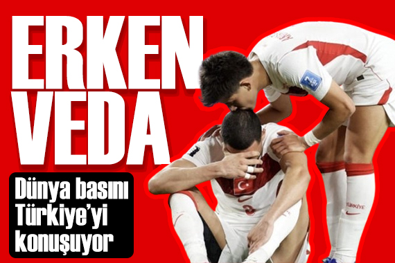 Dünya basını Türkiye'yi konuşuyor: Dünya Kupası'nda hüsran