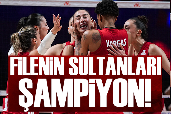 SON DAKİKA: Filenin Sultanları şampiyon oldu!