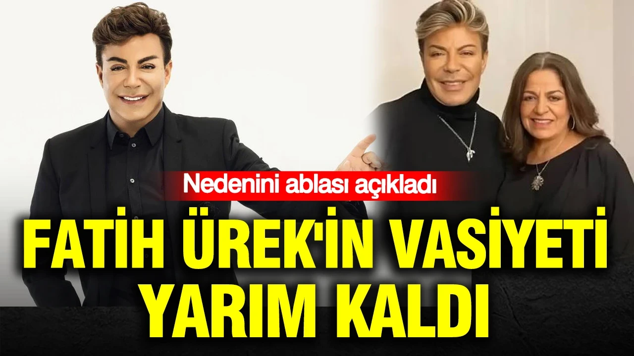 Fatih Ürek'in vasiyeti yarım kaldı: Nedenini ablası açıkladı