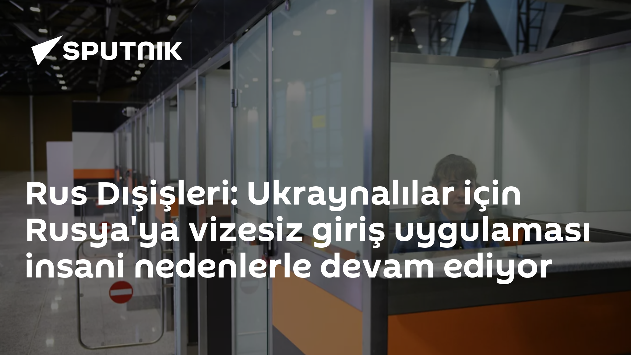 Rus Dışişleri: Ukraynalılar için Rusya'ya vizesiz giriş uygulaması insani nedenlerle devam ediyor