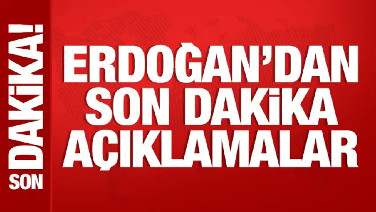 Cumhurbaşkanı Erdoğan'dan önemli açıklamalar