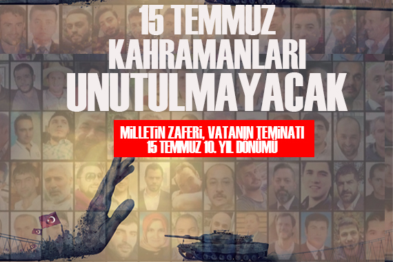 15 Temmuz kahramanları unutulmayacak: "Milletin zaferi, vatanın teminatı"