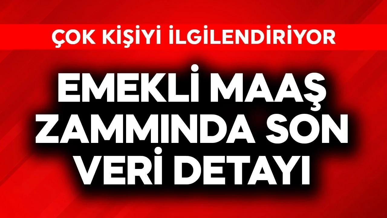 Emekli maaş zammında son veri detayı