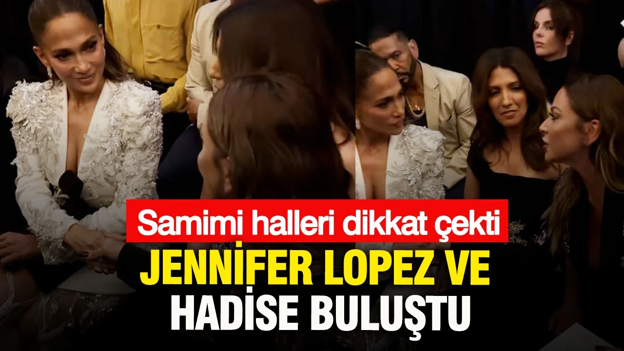 Jennifer Lopez ve Hadise buluştu: Samimi halleri dikkat çekti