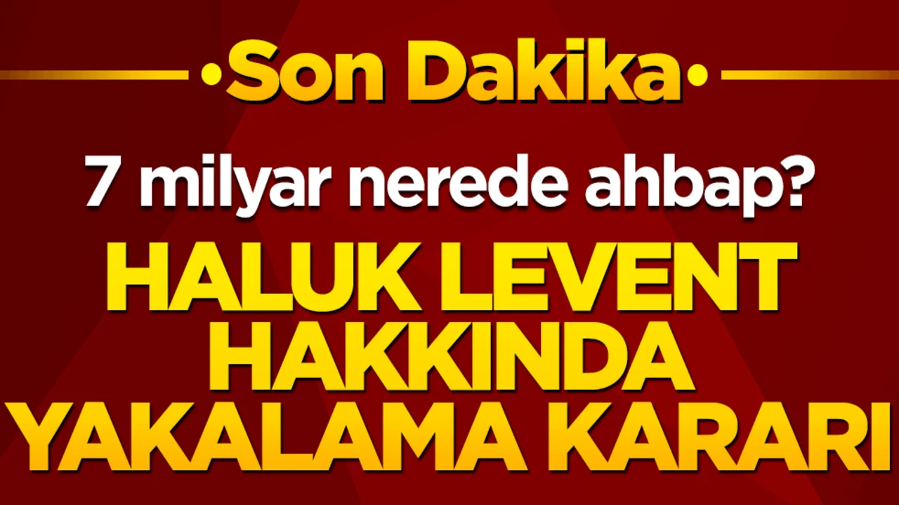 7 milyar nerede ahbap? Haluk Levent hakkında yakalama kararı
