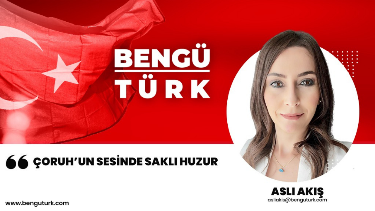 Çoruh’un sesinde saklı huzur