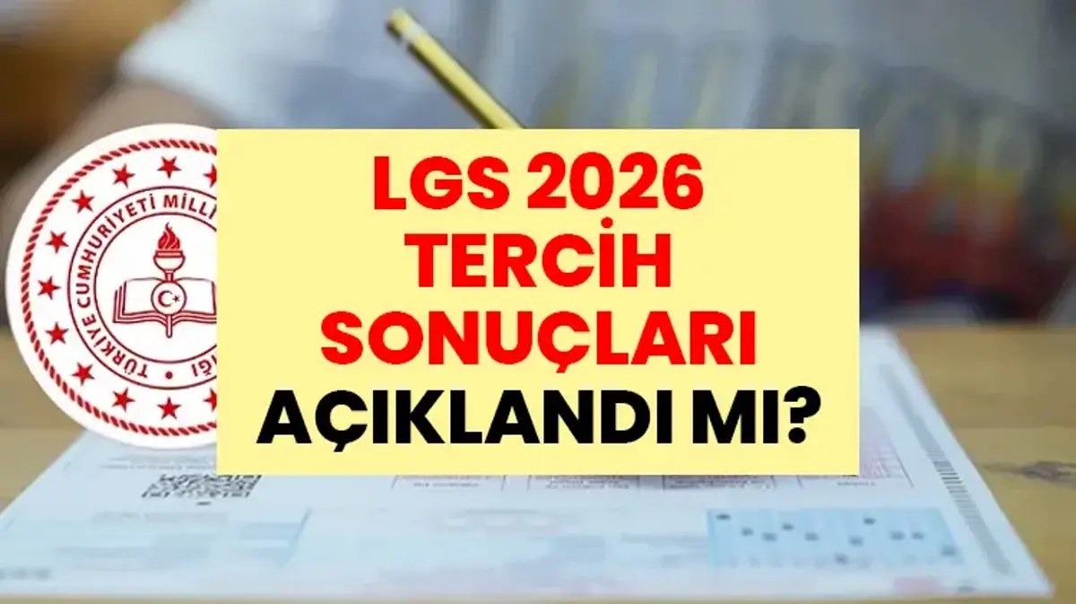 LGS Tercih Sonuçları Ne Zaman Açıklanacak? 2026 MEB Lise Yerleştirme Sonuç Tarihi