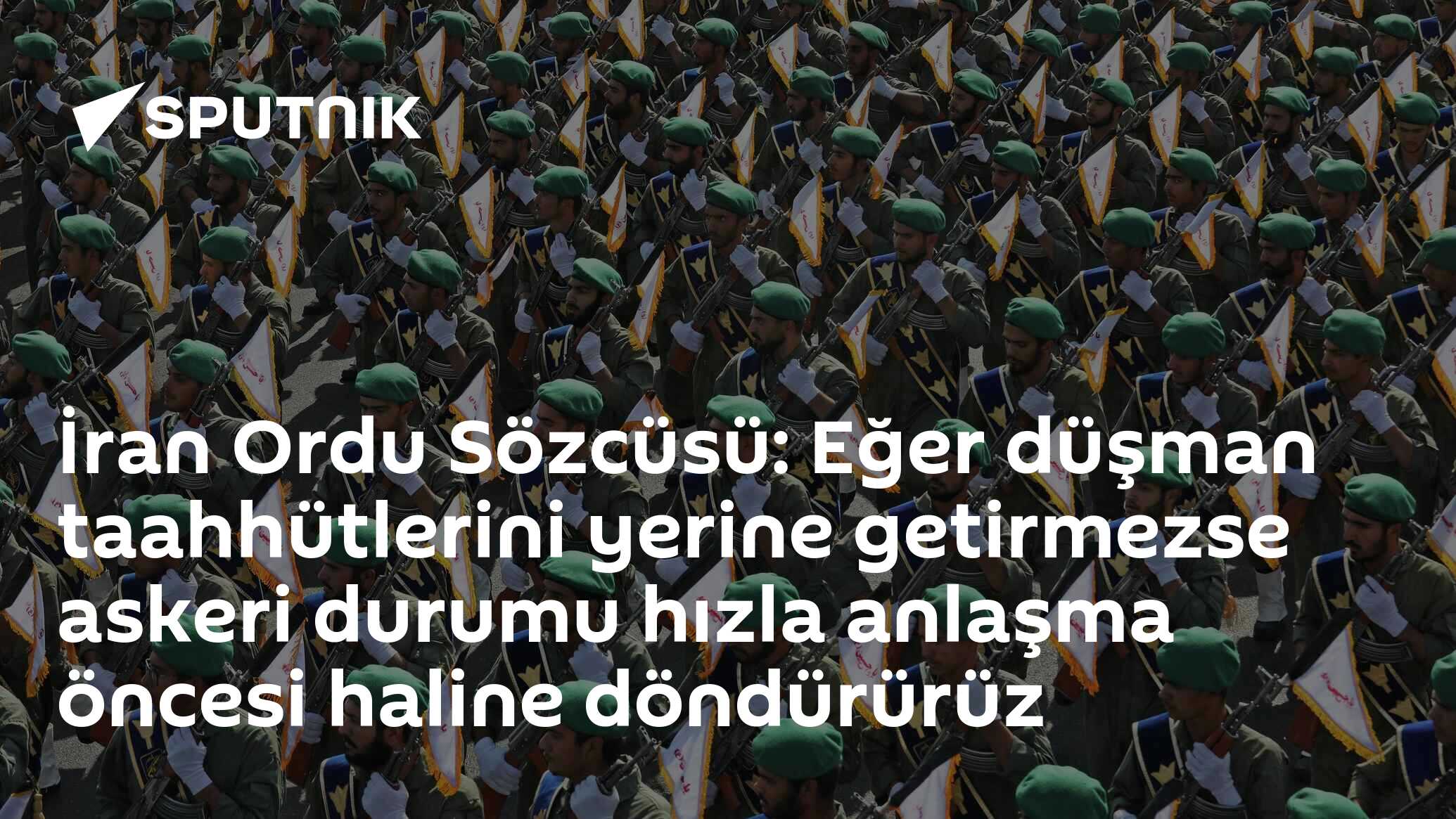 İran Ordu Sözcüsü: Eğer düşman taahhütlerini yerine getirmezse askeri durumu hızla anlaşma öncesi haline döndürürüz