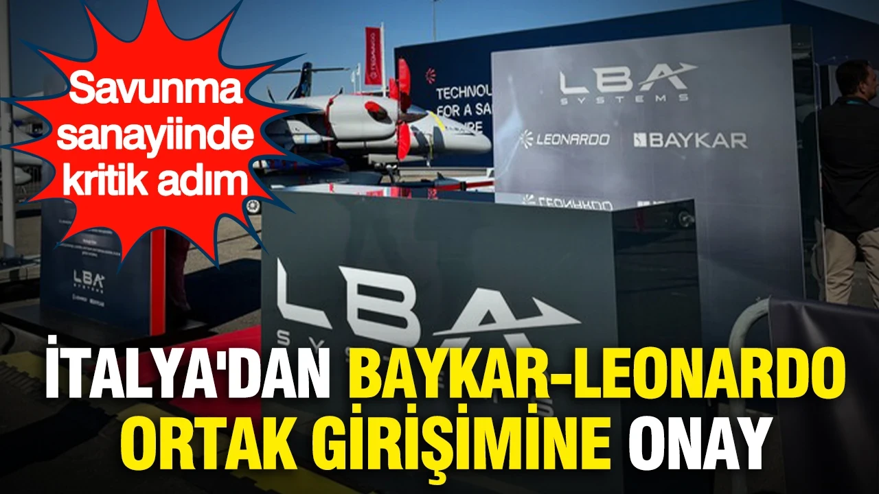 Savunma sanayiinde kritik adım: İtalya'dan Baykar-Leonardo ortak girişimine onay