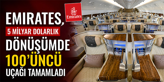 Emirates 5 milyar dolarlık dönüşümde 100. uçağı tamamladı