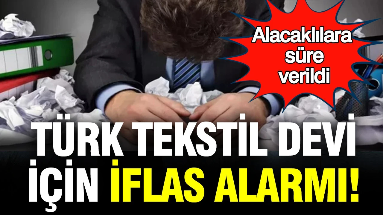 Türk tekstil devi için iflas alarmı: Alacaklılara süre verildi