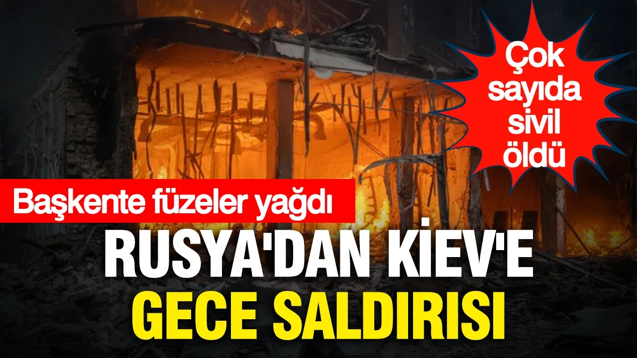 Rusya'dan Kiev'e gece saldırısı: Çok sayıda sivil hayatını kaybetti