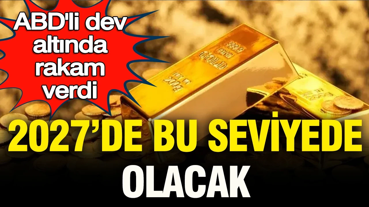 ABD’li dev altında rakam verdi: 2027’de bu seviyede olacak